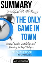 Dr. Mohamed A. El-Erian's The Only Game in Town Central Banks, Instability, and Avoiding the Next Collapse Summary