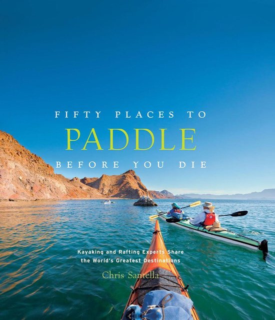 Fifty Places - Fifty Places to Paddle Before You Die