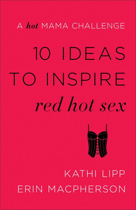 10 Ideas to Inspire Red Hot Sex (ebook), Kathi Lipp | 9781493400140