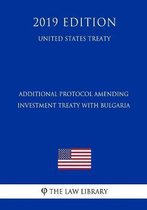 Additional Protocol Amending Investment Treaty with Bulgaria (United States Treaty)