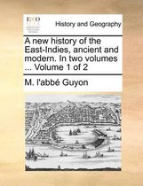 A New History of the East-Indies, Ancient and Modern. in Two Volumes ... Volume 1 of 2