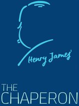 Henry James Collection - The Chaperon