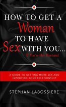 How To Get A Woman To Have Sex With You...If You're Her Husband
