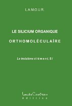 Le silicium organique orthomoléculaire (Le troisième élément, Si)