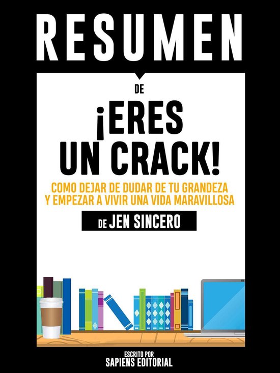 Eres Un Crack You Are A Badass Resumen Del Libro De Jen Sincero Ebook Sapiens 6396