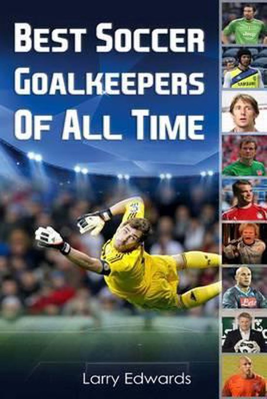 Best Soccer Goalkeepers of All Time 9781514693186 Larry Edwards