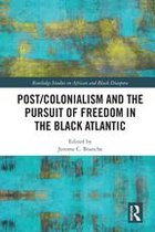 Routledge Studies on African and Black Diaspora - Post/Colonialism and the Pursuit of Freedom in the Black Atlantic