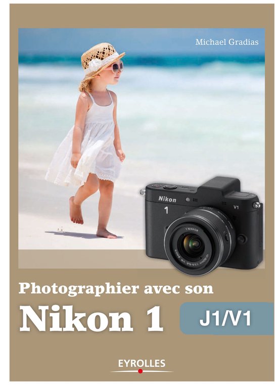 Photographier avec - Photographier avec son Nikon 1 - J1/V1 - cover