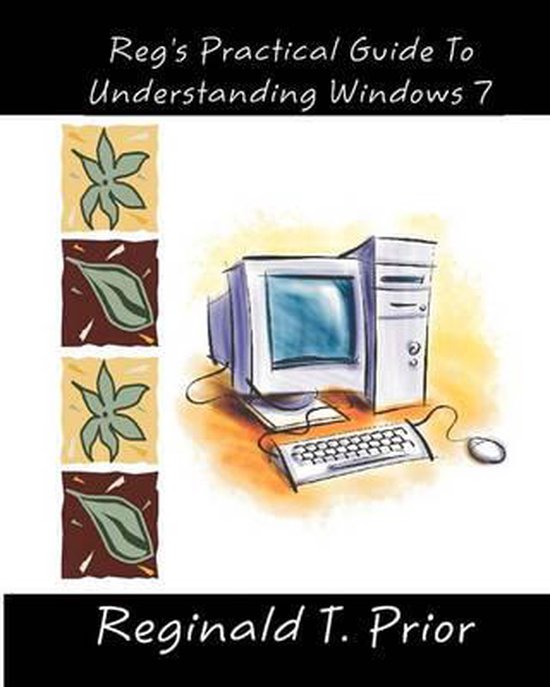 Reg's Practical Guide To Understanding Windows 7 - cover