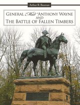 General "Mad" Anthony Wayne & the Battle of Fallen Timbers