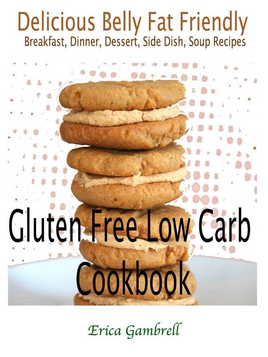 Gluten Free Low Carb Cookbook : Delicious Wheat Belly Friend ... - cover