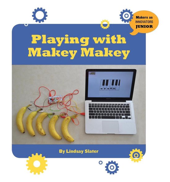 21st Century Skills Innovation Library: Makers as Innovators Junior - Playing with Makey Makey