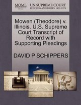 Mowen (Theodore) V. Illinois. U.S. Supreme Court Transcript of Record with Supporting Pleadings