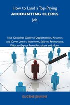 How to Land a Top-Paying Accounting clerks Job: Your Complete Guide to Opportunities, Resumes and Cover Letters, Interviews, Salaries, Promotions, What to Expect From Recruiters and More