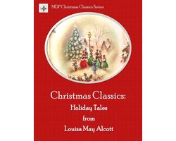 MDP Christmas Classics Series - Christmas Classics: Holiday Tales from Louisa May Alcott