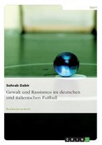 Gewalt und Rassismus im deutschen und italienischen Fussball