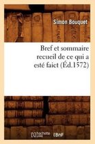 Histoire- Bref Et Sommaire Recueil de CE Qui a Est� Faict (�d.1572)