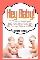 Hey Baby! 10,001 of the Most Popular Baby Names for Girls and Boys Plus Meanings