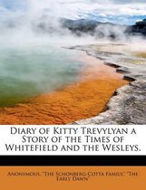 Diary of Kitty Trevylyan a Story of the Times of Whitefield and the Wesleys.