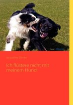 Ich flustere nicht mit meinem Hund