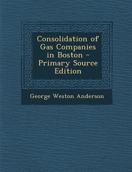 Consolidation of Gas Companies in Boston, Weston Anderson