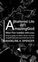 A Shattered Life An Amazing God