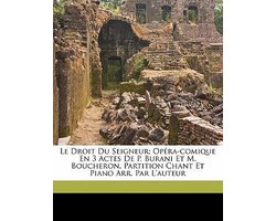 Le Droit Du Seigneur; Opéra-Comique En 3 Actes de P. Burani Et M. Boucheron. Partition Chant Et Piano Arr. Par l'Auteur