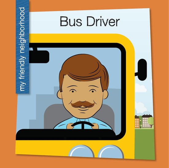 My Early Library: My Friendly Neighborhood - Bus Driver - cover