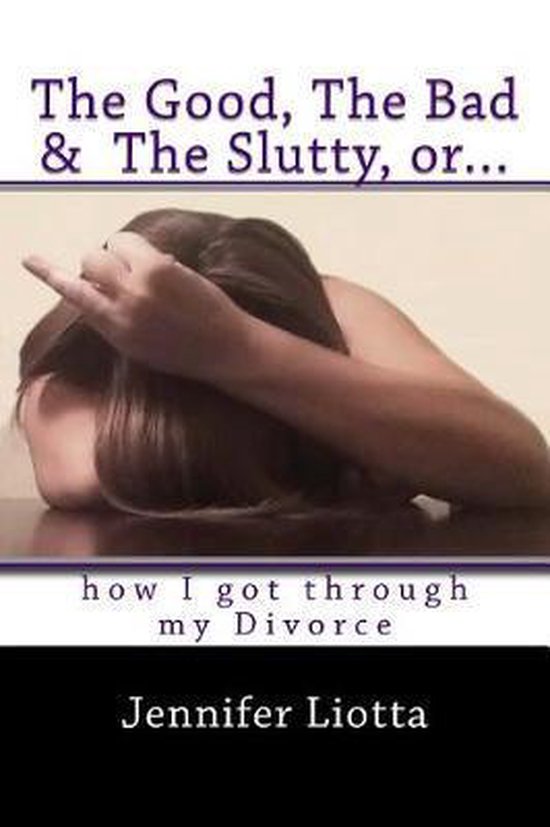 The Good, The Bad & The Slutty, or... How I Got Through My D ... - cover