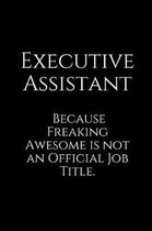 Executive Assistant Because Freaking Awesome Is Not an Official Job Title.