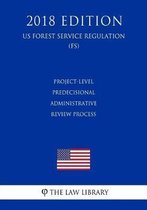 Project-Level Predecisional Administrative Review Process (Us Forest Service Regulation) (Fs) (2018 Edition)