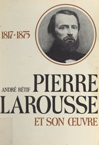 Pierre Larousse et son œuvre