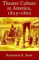 Cambridge Studies in American Theatre and DramaSeries Number 7- Theatre Culture in America, 1825–1860