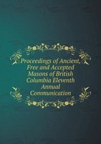 Proceedings of Ancient, Free and Accepted Masons of British Columbia Eleventh Annual Communication