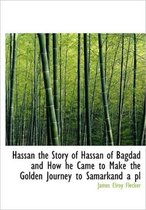 Hassan the Story of Hassan of Bagdad and How He Came to Make the Golden Journey to Samarkand a PL
