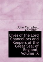 Lives of the Lord Chancellors and Keepers of the Great Seal of England, Volume IX
