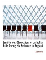 Semi-Serious Observations of an Italian Exile During His Residence in England