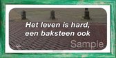 Het leven is hard, een baksteen ook