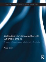 SOAS/Routledge Studies on the Middle East - Orthodox Christians in the Late Ottoman Empire