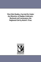Publications / Russell Sage Foundation, New York- West Side Studies, Carried on Under the Direction of Pauline Goldmark. Boyhood and Lawlessness; The Neglected Girl by Ruth S. True