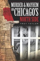Murder & Mayhem - Murder & Mayhem on Chicago's North Side