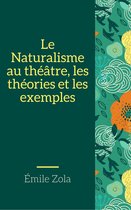 Le Naturalisme au théâtre, les théories et les exemples (Annotée)