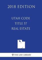 Utah Code - Title 57 - Real Estate (2018 Edition)