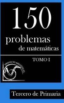 150 Problemas de Matem ticas Para Tercero de Primaria (Tomo 1)