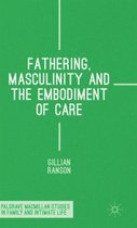 Fathering, Masculinity and the Embodiment of Care