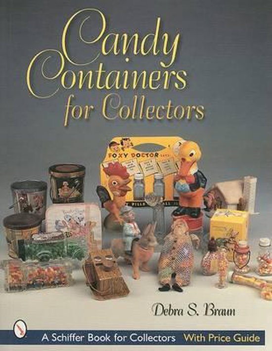 Candy Containers for Collectors, Debra S. Braun 9780764314827