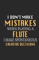 I Don't Make Mistakes When Playing a Flute I Make Spontaneous Creative Decisions