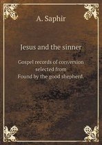 Jesus and the sinner Gospel records of conversion selected from Found by the good shepherd.