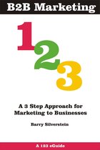 123 eGuides - B2B Marketing 123: A 3 Step Approach for Marketing to Businesses