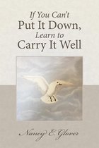 If You Can’T Put It Down, Learn to Carry It Well